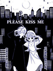 PLEASE KISS ME